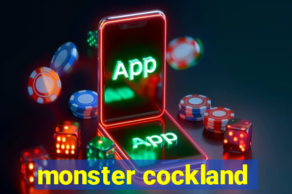 monster cockland
